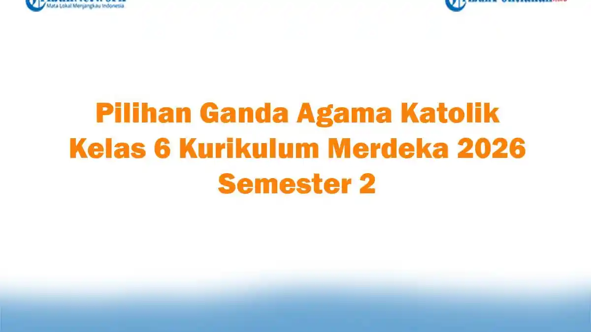 Soal Jawaban 47 Pilihan Ganda Agama Katolik Kelas 6 Kurikulum Merdeka