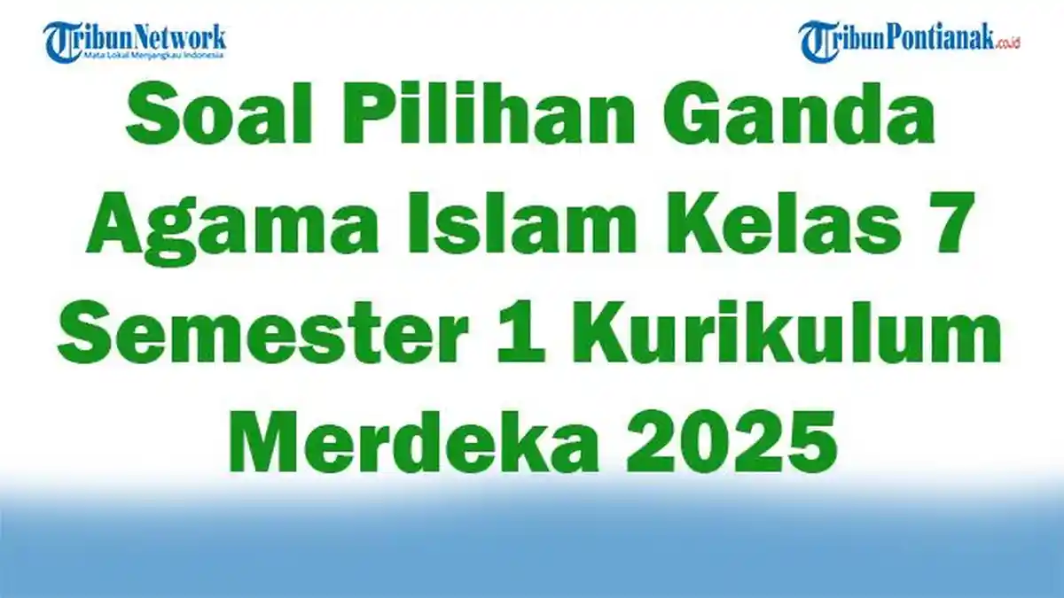 Bocoran 15 Soal Agama Islam Kelas 7 Semester 1 Kurikulum 2013 Ini Sering Keluar di Ujian