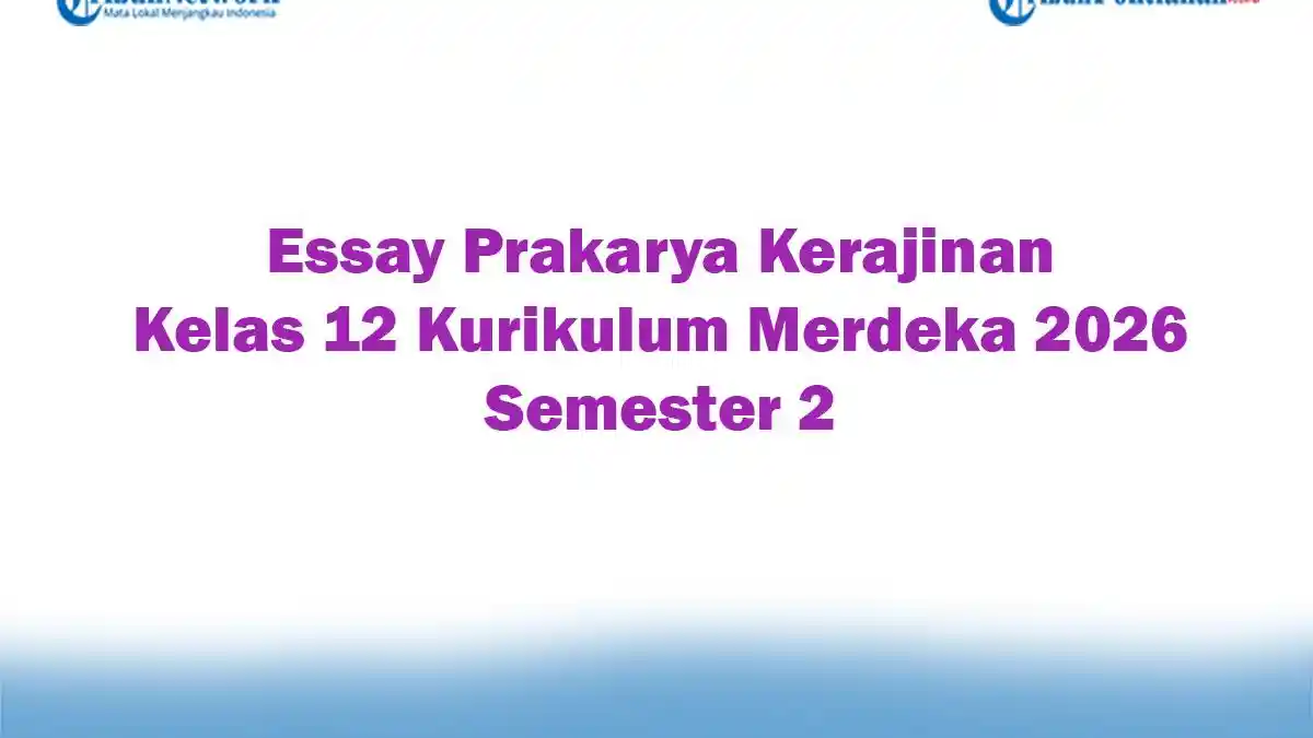 Soal Jawaban 47 Essay Prakarya Kerajinan Kelas 12 Kurikulum Merdeka