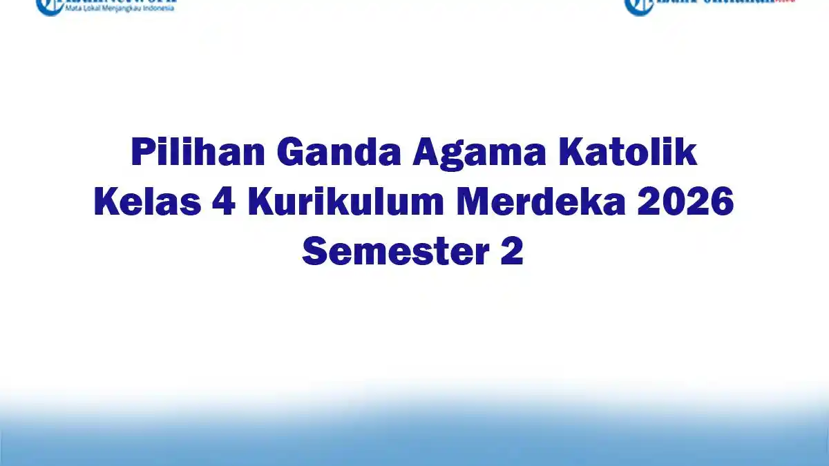 Akhirnya Terungkap! 7 Soal Agama Katolik Kelas 4 Semester 2 dan Kunci Jawaban 2026