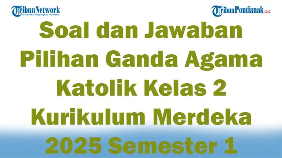 47 Soal dan Jawaban Pilihan Ganda Agama Katolik Kelas 2 Kurikulum