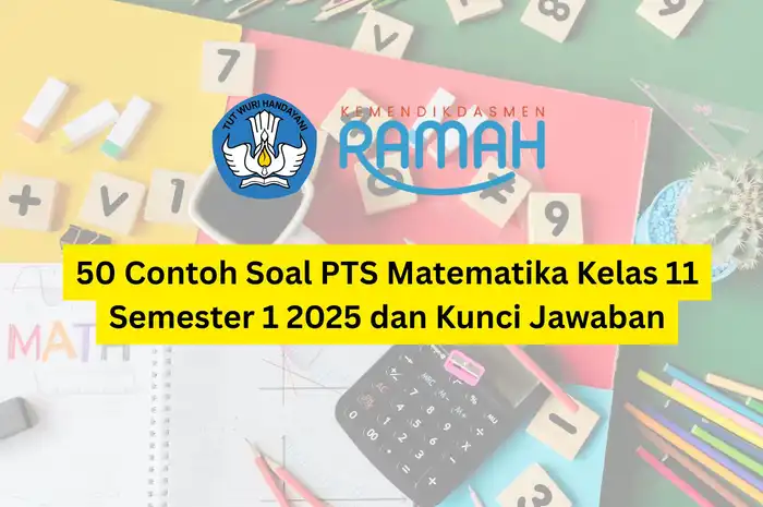 50 Contoh Soal PTS Matematika Kelas 11 Semester 1 2025 dan Kunci