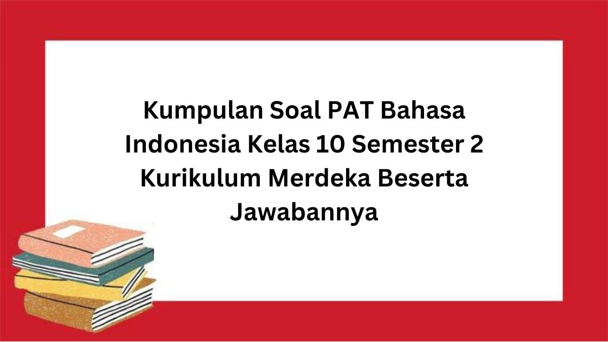 Terungkap Contoh Soal KD 4.2 Bahasa Indonesia Kelas X yang Sering Muncul di Tahun 2026